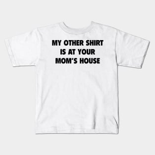 My Other Shirt Is At Your Mom Kids T-Shirt